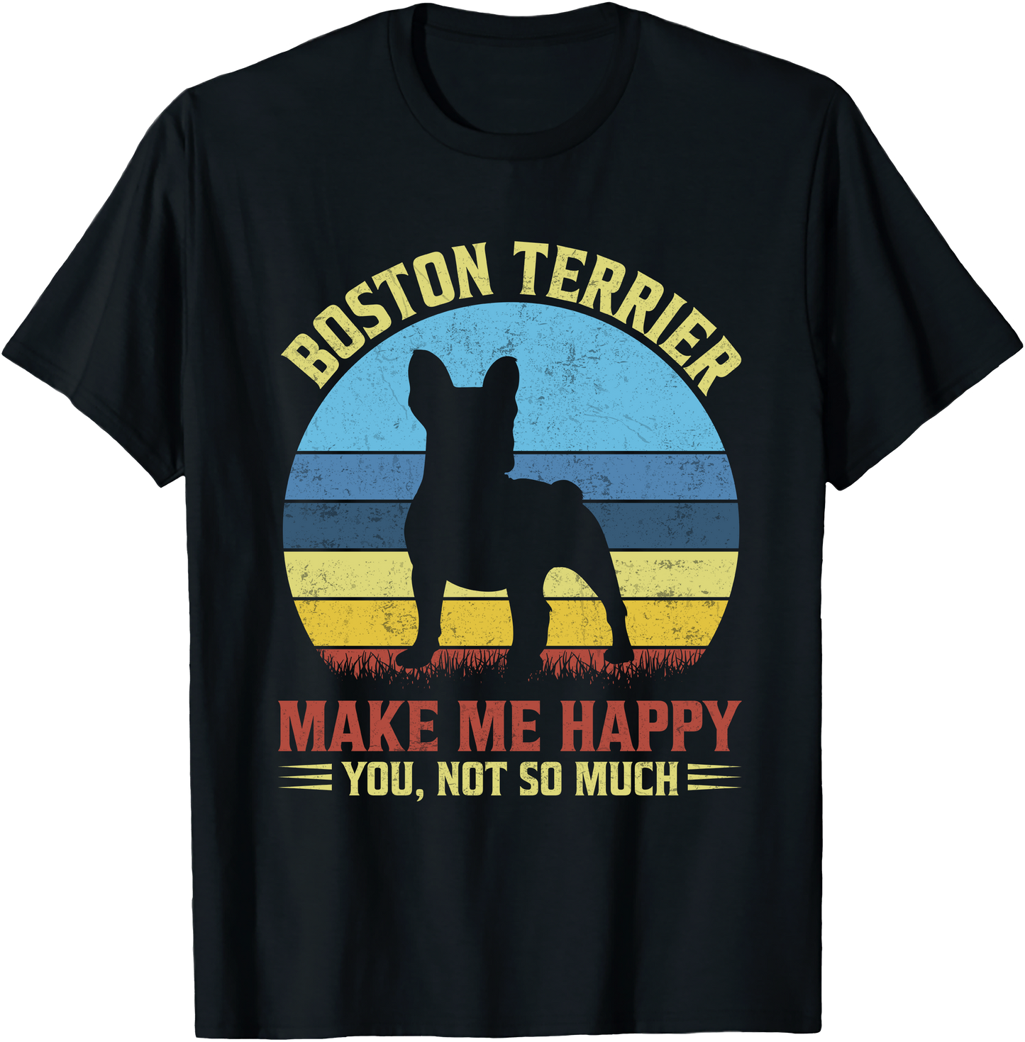 Boston Terrier Dog Make Me Happy You Not So Much Funny Pet Lover Unisex T-Shirt