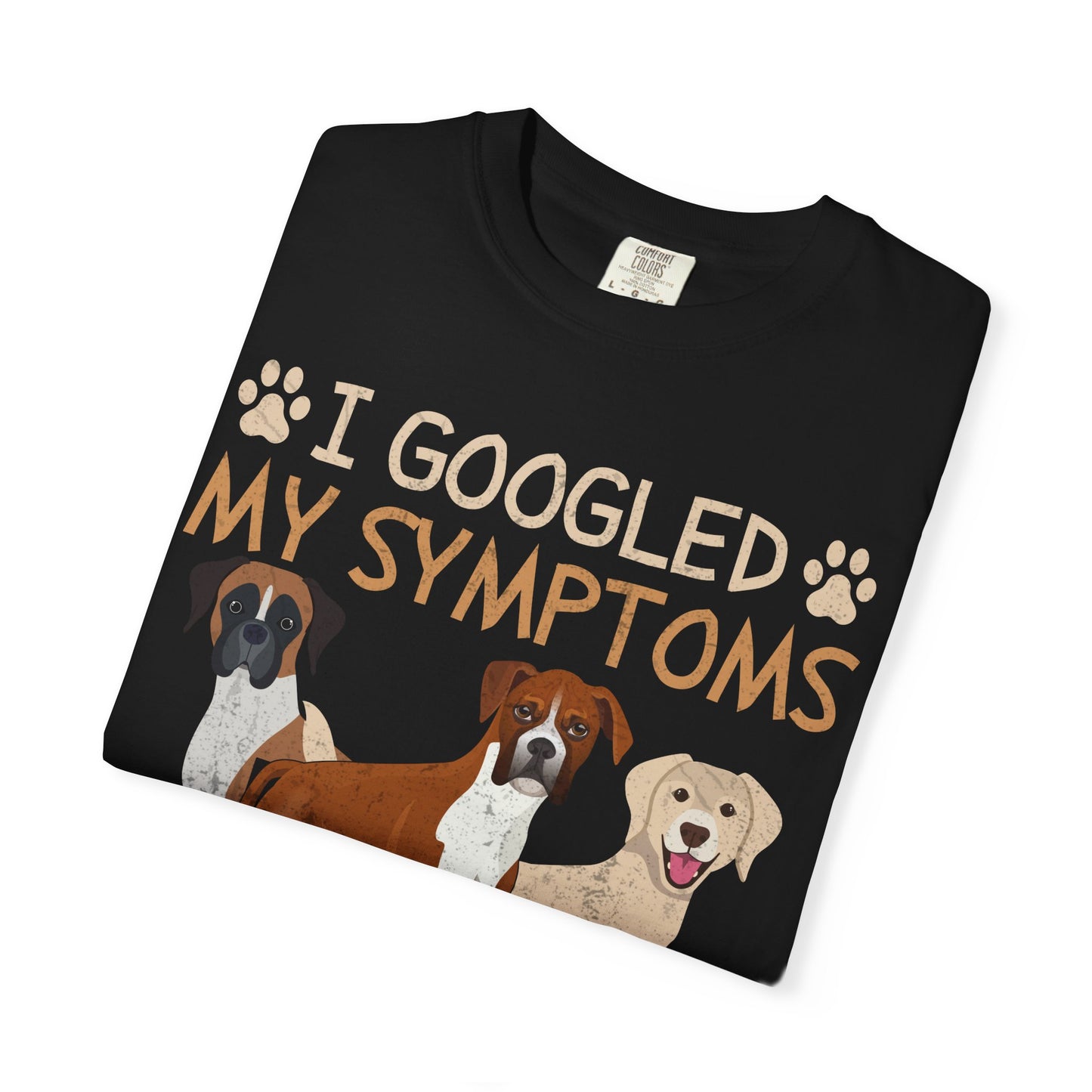 I Googled My Symptoms Turns Out I Just Need More Boxers T-Shirt – Funny Dog Lover Gift Tee for Pet Owners