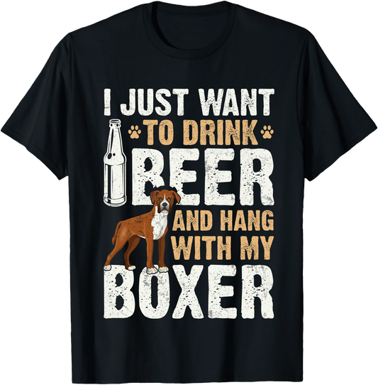 I Just Want To Drink Beer And Hang With My Boxer T Shirt Funny Dog Lover Gift For Pet Owners