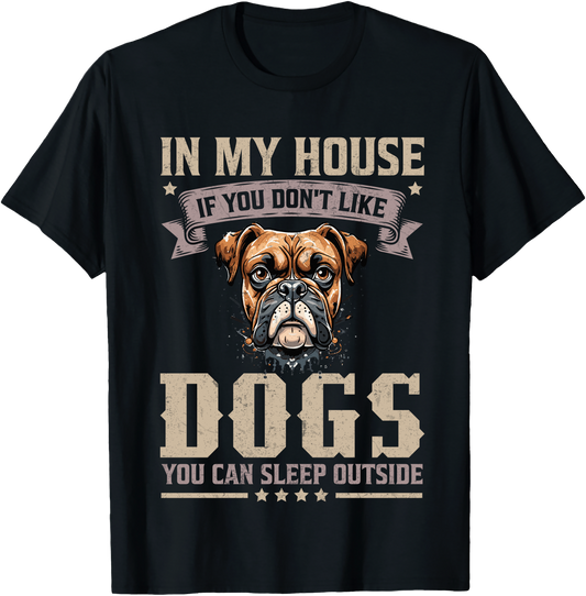 In My House If You Don’t Like Dogs You Can Sleep Outside Funny Boxer Dog Lover T Shirt