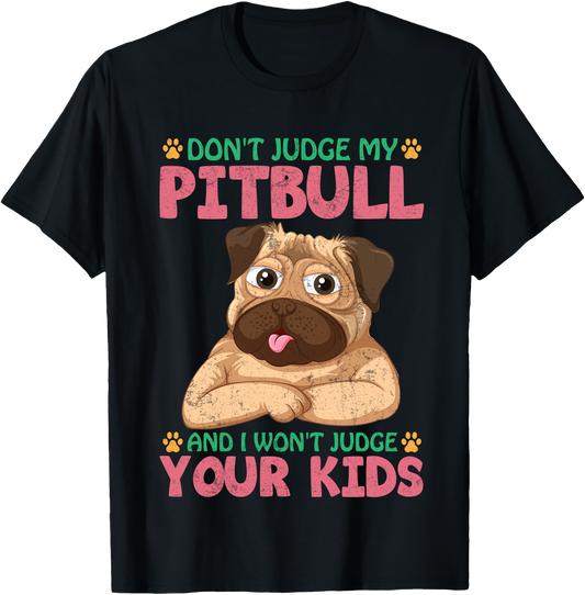 Dont Judge My Pitbull Funny Dog Lover T Shirt Gift For Pitbull Moms And Dads